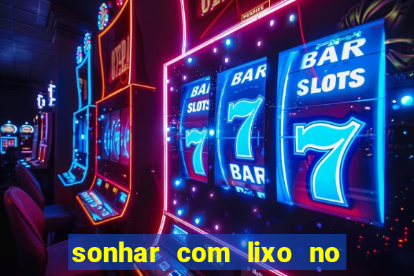 sonhar com lixo no jogo do bicho